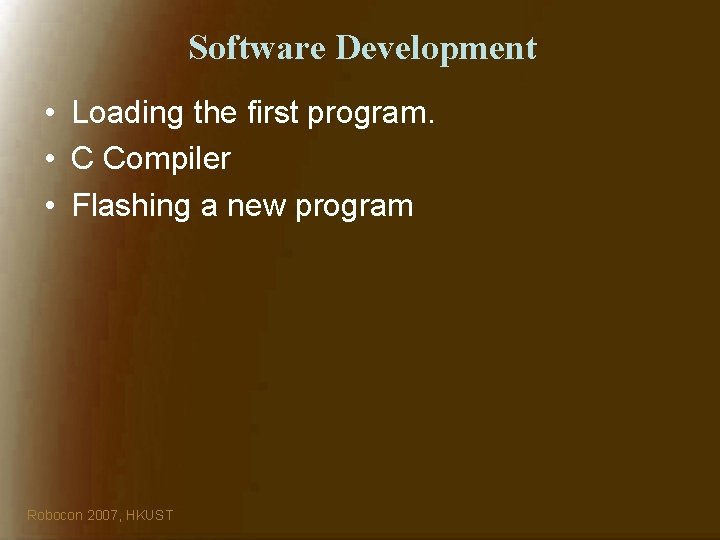 Software Development • Loading the first program. • C Compiler • Flashing a new