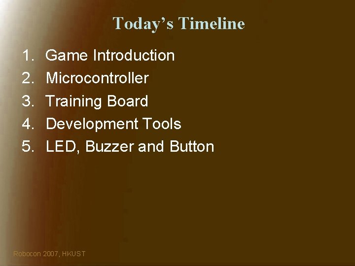 Today’s Timeline 1. 2. 3. 4. 5. Game Introduction Microcontroller Training Board Development Tools