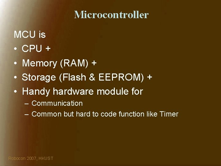 Microcontroller MCU is • CPU + • Memory (RAM) + • Storage (Flash &