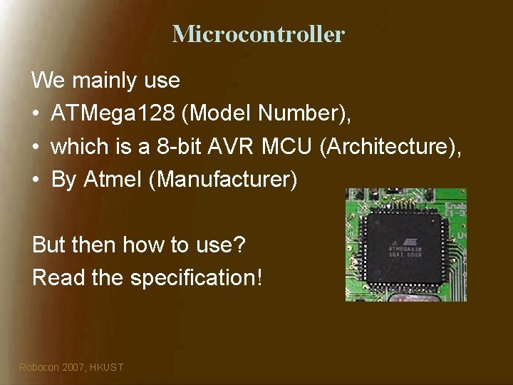 Microcontroller We mainly use • ATMega 128 (Model Number), • which is a 8