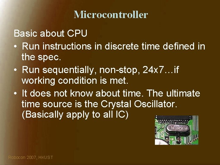 Microcontroller Basic about CPU • Run instructions in discrete time defined in the spec.