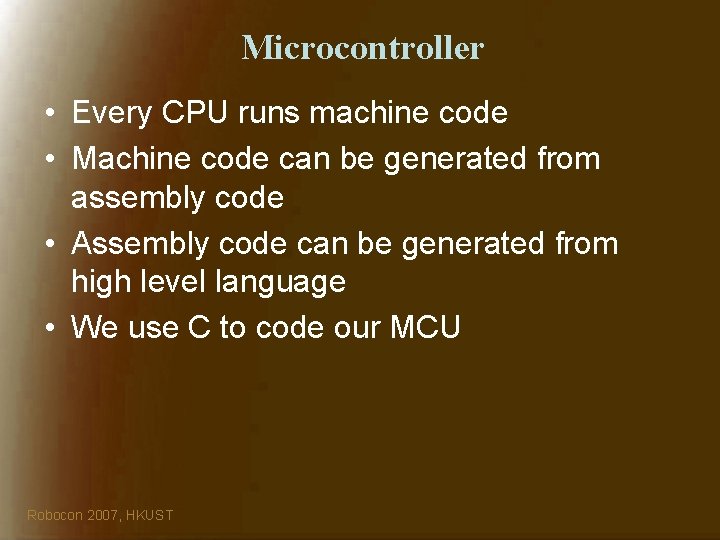 Microcontroller • Every CPU runs machine code • Machine code can be generated from