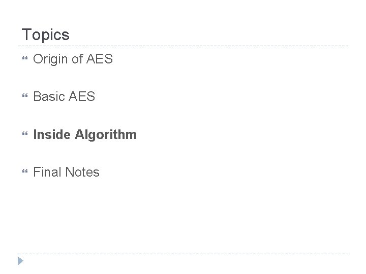 Topics Origin of AES Basic AES Inside Algorithm Final Notes 