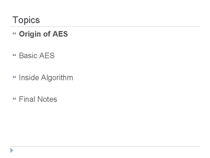 Topics Origin of AES Basic AES Inside Algorithm Final Notes 