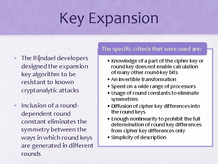 Key Expansion The specific criteria that were used are: • The Rijndael developers designed