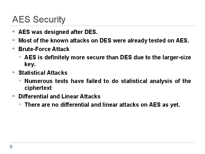 AES Security AES was designed after DES. Most of the known attacks on DES