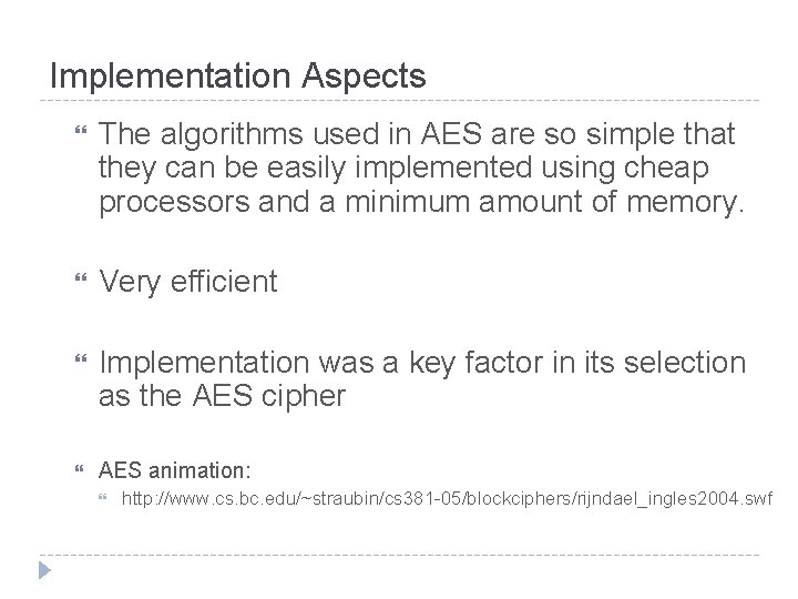 Implementation Aspects The algorithms used in AES are so simple that they can be