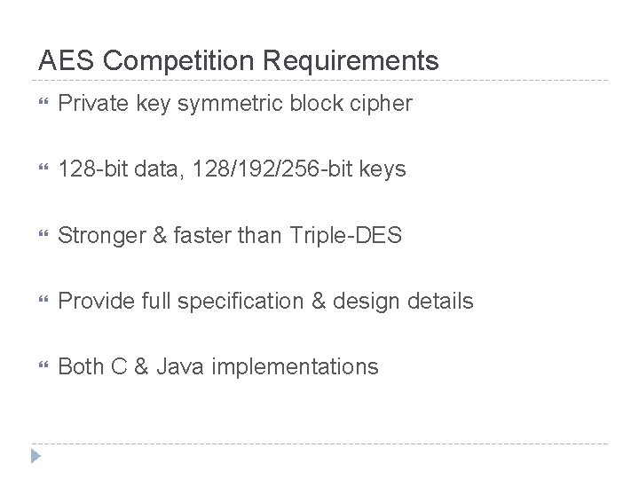 AES Competition Requirements Private key symmetric block cipher 128 -bit data, 128/192/256 -bit keys