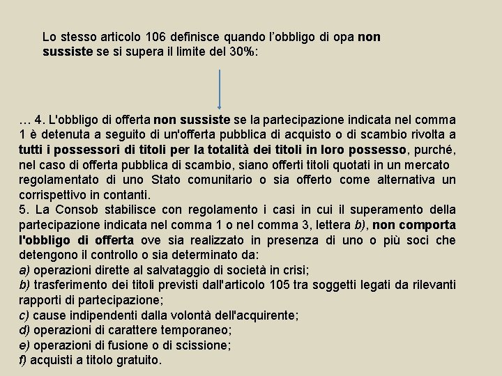 Lo stesso articolo 106 definisce quando l’obbligo di opa non sussiste se si supera