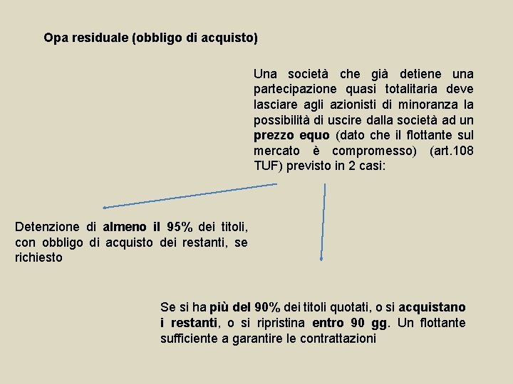 Opa residuale (obbligo di acquisto) Una società che già detiene una partecipazione quasi totalitaria