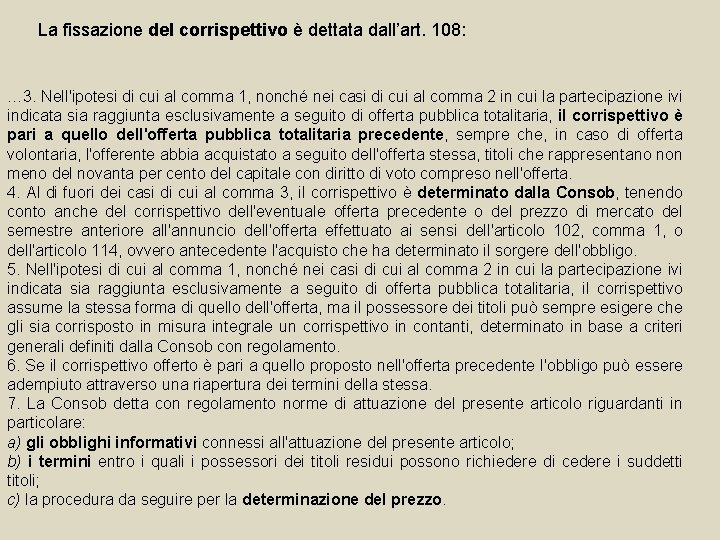 La fissazione del corrispettivo è dettata dall’art. 108: … 3. Nell'ipotesi di cui al