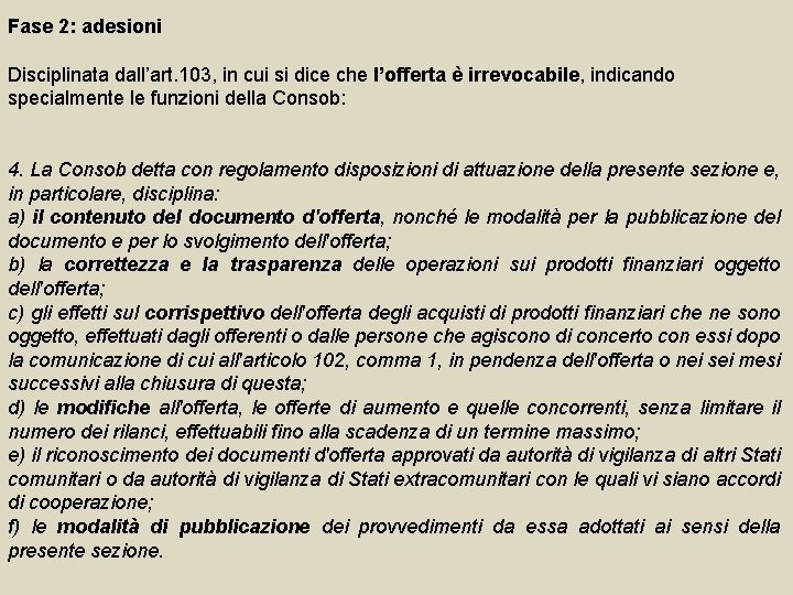 Fase 2: adesioni Disciplinata dall’art. 103, in cui si dice che l’offerta è irrevocabile,