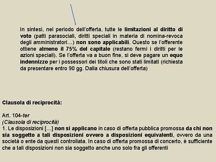 In sintesi, nel periodo dell’offerta, tutte le limitazioni al diritto di voto (patti parasociali,