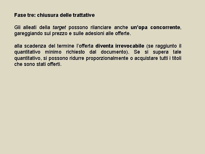 Fase tre: chiusura delle trattative Gli alleati della target possono rilanciare anche un’opa concorrente,