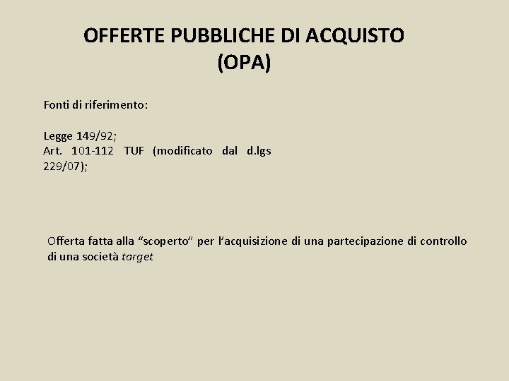 OFFERTE PUBBLICHE DI ACQUISTO (OPA) Fonti di riferimento: Legge 149/92; Art. 101 -112 TUF