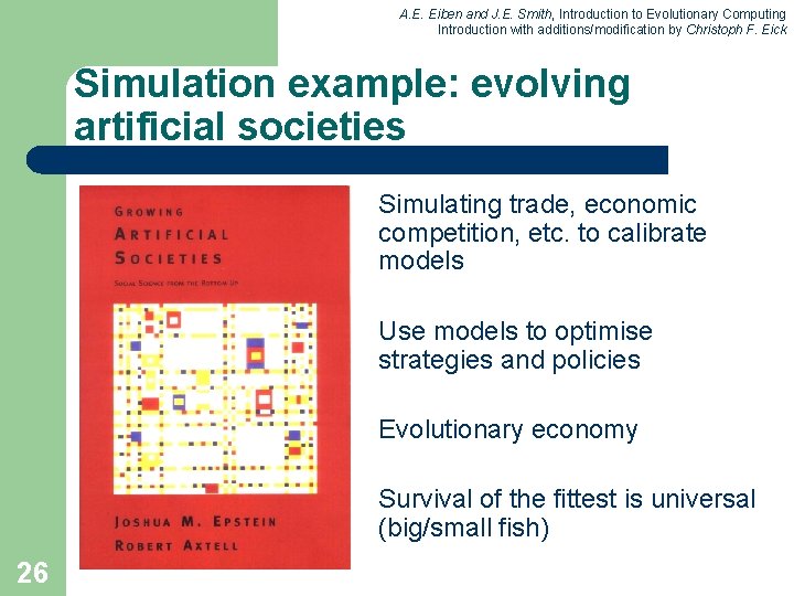 A. E. Eiben and J. E. Smith, Introduction to Evolutionary Computing Introduction with additions/modification