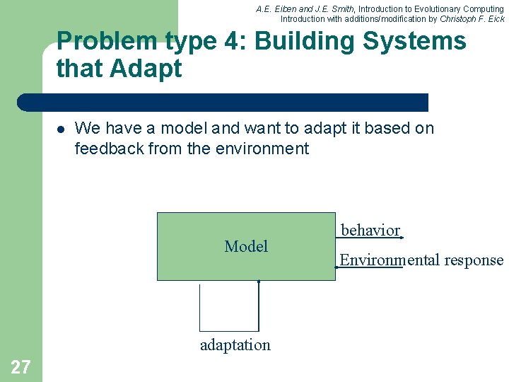 A. E. Eiben and J. E. Smith, Introduction to Evolutionary Computing Introduction with additions/modification