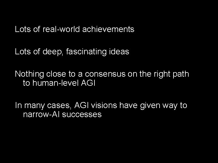 Lots of real-world achievements Lots of deep, fascinating ideas Nothing close to a consensus