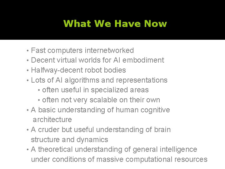 What We Have Now • Fast computers internetworked • Decent virtual worlds for AI