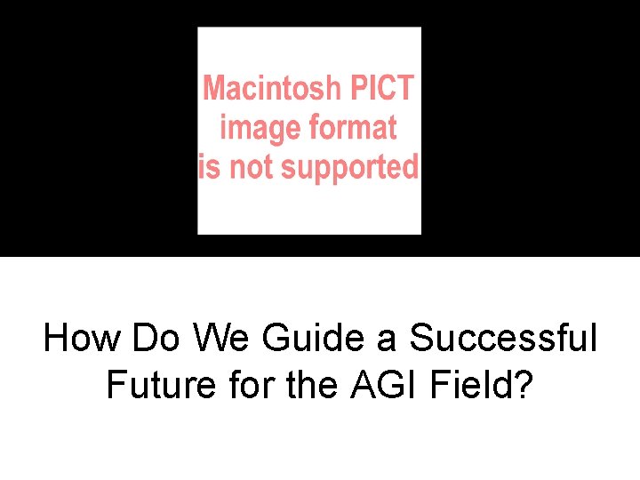 ? How Do We Guide a Successful Future for the AGI Field? 