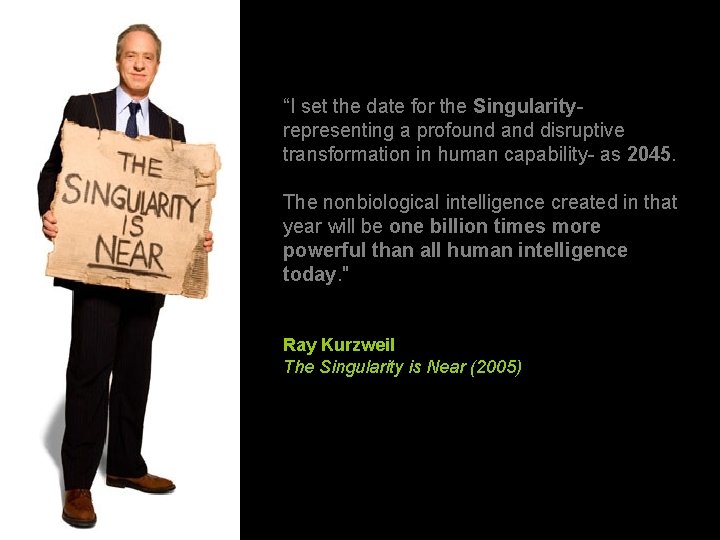 “I set the date for the Singularityrepresenting a profound and disruptive transformation in human