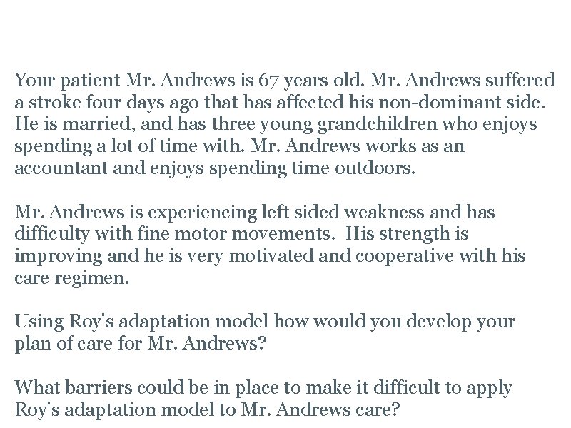CASE STUDY Your patient Mr. Andrews is 67 years old. Mr. Andrews suffered a