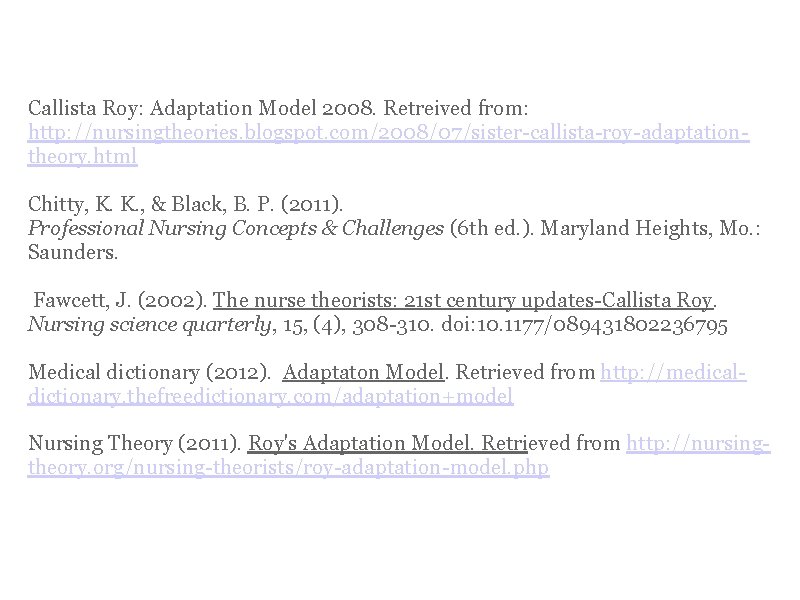 References Callista Roy: Adaptation Model 2008. Retreived from: http: //nursingtheories. blogspot. com/2008/07/sister-callista-roy-adaptationtheory. html Chitty,