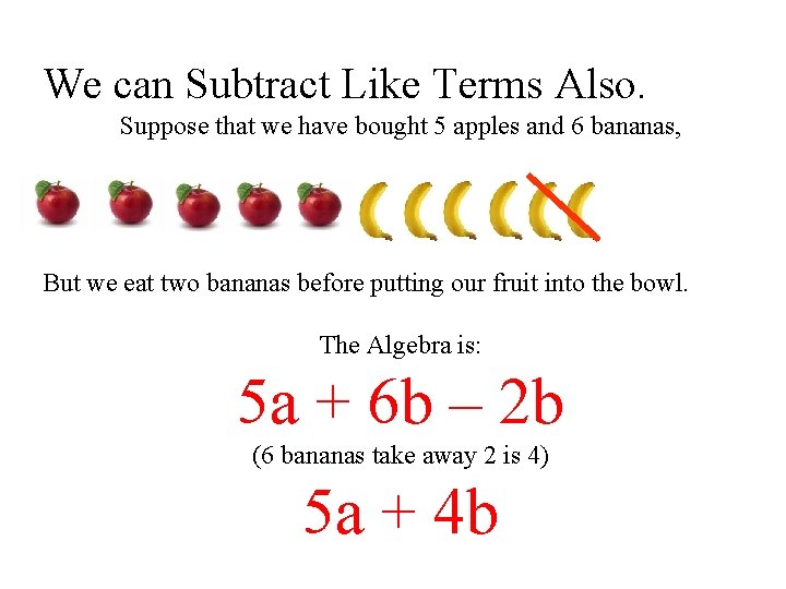 We can Subtract Like Terms Also. Suppose that we have bought 5 apples and