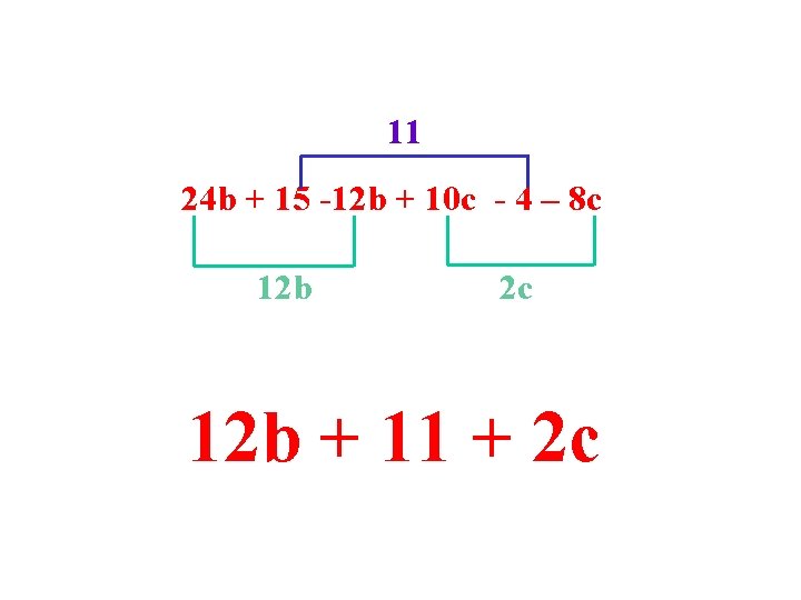 11 24 b + 15 -12 b + 10 c - 4 – 8