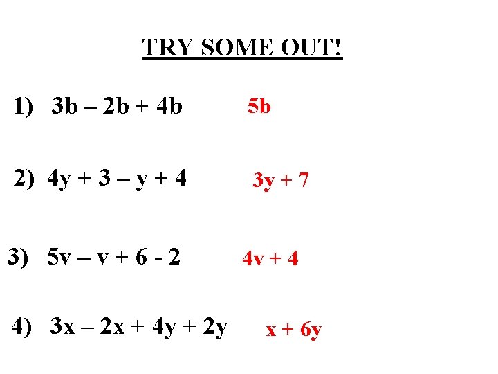 TRY SOME OUT! 1) 3 b – 2 b + 4 b 5 b