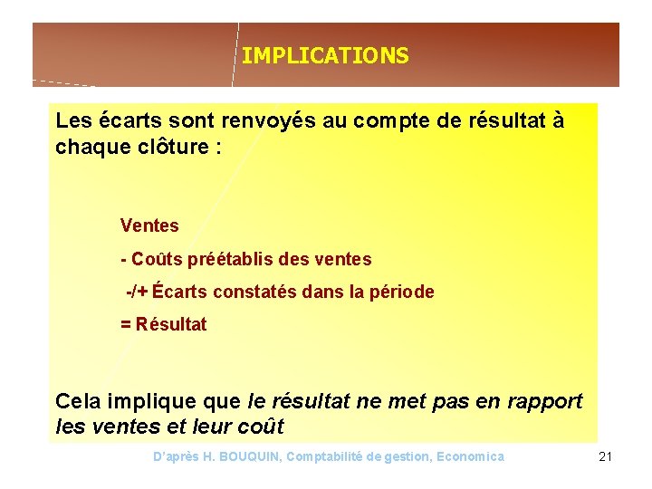 IMPLICATIONS Les écarts sont renvoyés au compte de résultat à chaque clôture : Ventes