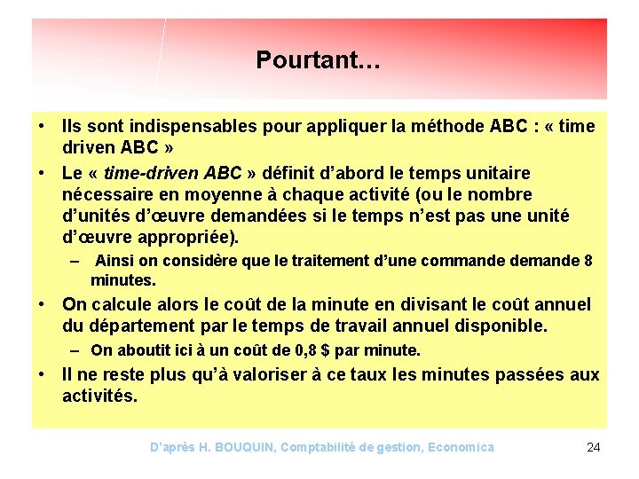 Pourtant… • Ils sont indispensables pour appliquer la méthode ABC : « time driven