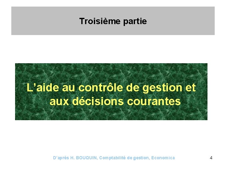 Troisième partie L’aide au contrôle de gestion et aux décisions courantes D’après H. BOUQUIN,