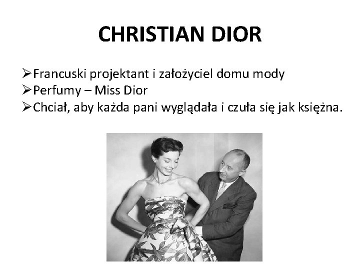 CHRISTIAN DIOR Francuski projektant i założyciel domu mody Perfumy – Miss Dior Chciał, aby