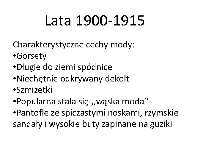 Lata 1900 -1915 Charakterystyczne cechy mody: • Gorsety • Długie do ziemi spódnice •