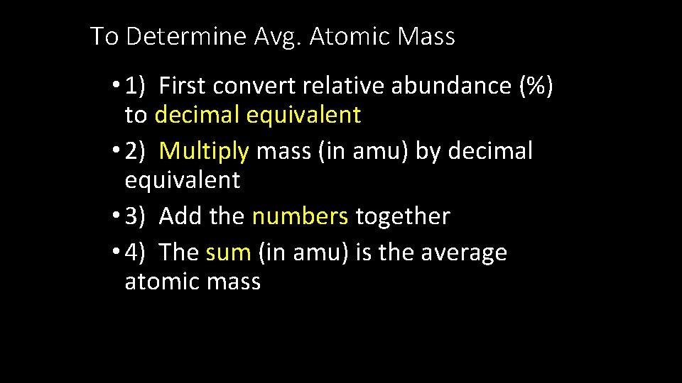 To Determine Avg. Atomic Mass • 1) First convert relative abundance (%) to decimal