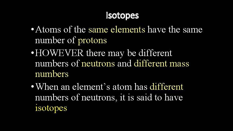 Isotopes • Atoms of the same elements have the same number of protons •