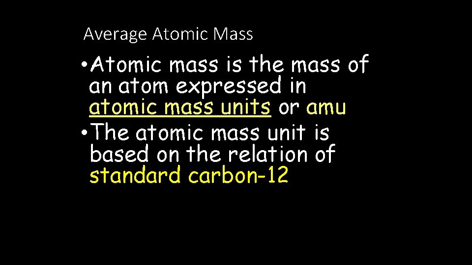 Average Atomic Mass • Atomic mass is the mass of an atom expressed in