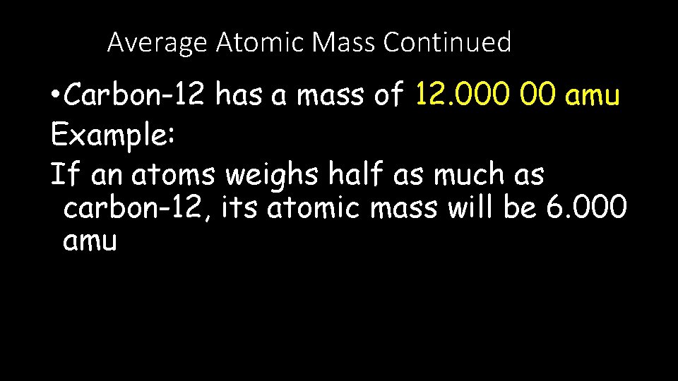 Average Atomic Mass Continued • Carbon-12 has a mass of 12. 000 00 amu