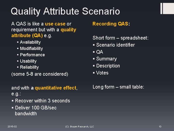 Quality Attribute Scenario A QAS is like a use case or requirement but with