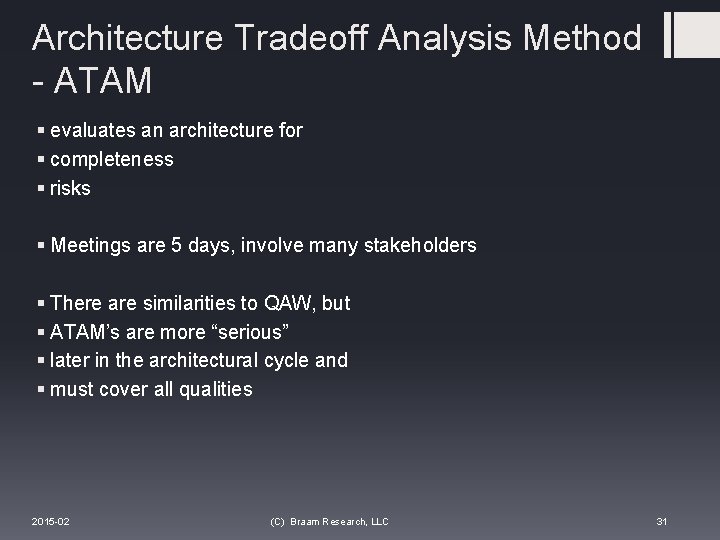 Architecture Tradeoff Analysis Method - ATAM § evaluates an architecture for § completeness §