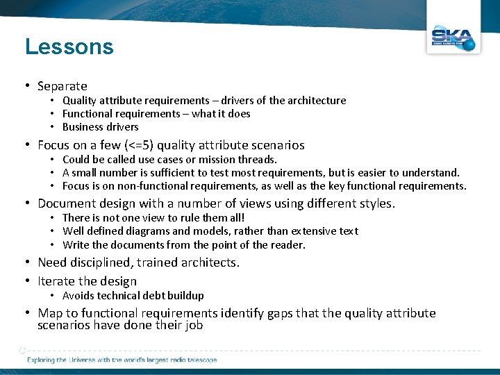 Lessons • Separate • Quality attribute requirements – drivers of the architecture • Functional