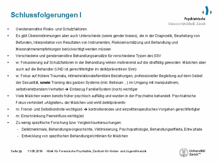 Schlussfolgerungen I • Gendersensitive Risiko- und Schutzfaktoren • Es gibt Übereinstimmungen aber auch Unterschiede