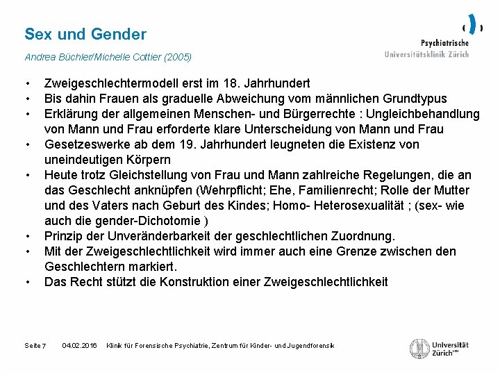 Sex und Gender Andrea Büchler/Michelle Cottier (2005) • • Zweigeschlechtermodell erst im 18. Jahrhundert