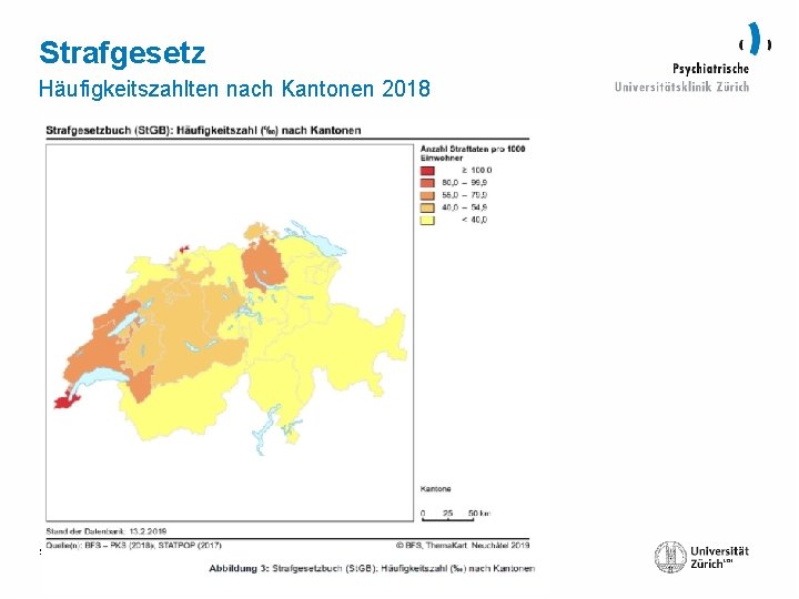 Strafgesetz Häufigkeitszahlten nach Kantonen 2018 Seite 9 04. 02. 2016 Klinik für Forensische Psychiatrie,