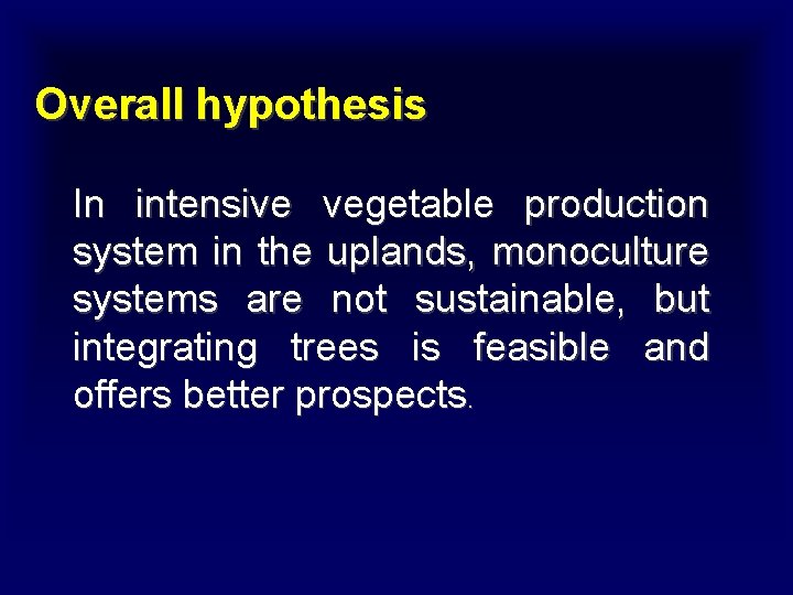 Overall hypothesis In intensive vegetable production system in the uplands, monoculture systems are not