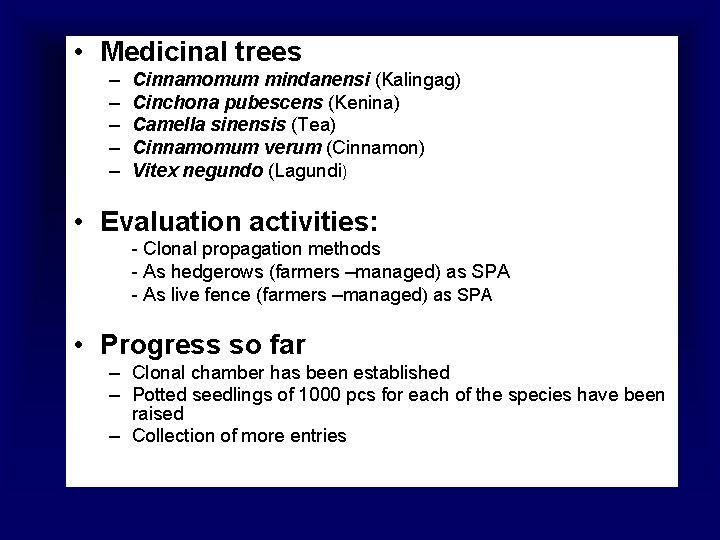  • Medicinal trees – – – Cinnamomum mindanensi (Kalingag) Cinchona pubescens (Kenina) Camella