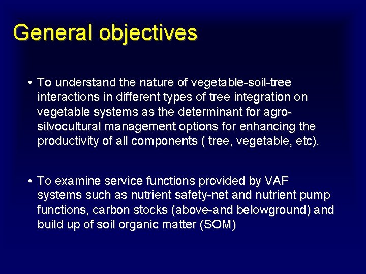 General objectives • To understand the nature of vegetable-soil-tree interactions in different types of