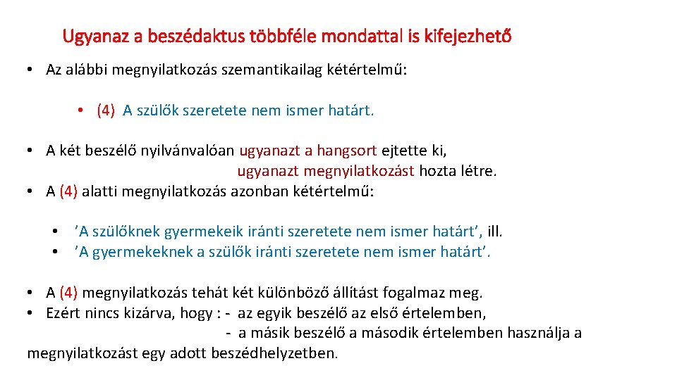 Ugyanaz a beszédaktus többféle mondattal is kifejezhető • Az alábbi megnyilatkozás szemantikailag kétértelmű: •