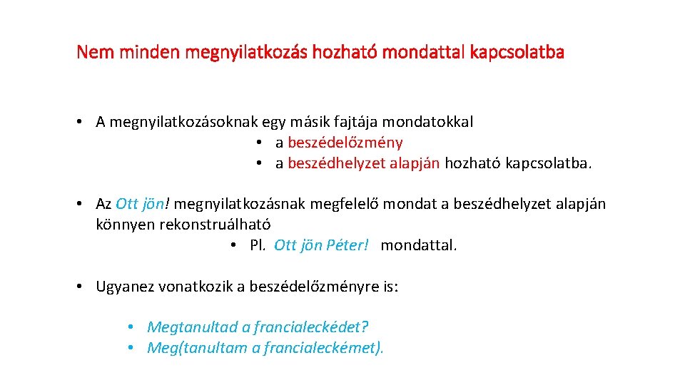 Nem minden megnyilatkozás hozható mondattal kapcsolatba • A megnyilatkozásoknak egy másik fajtája mondatokkal •